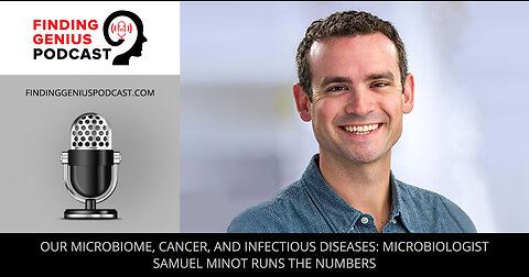 Our Microbiome, Cancer, and Infectious Diseases Microbiologist Samuel Minot Runs the Numbers
