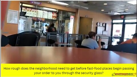 How rough does the neighborhood need to get before fast-food places begin passing your order