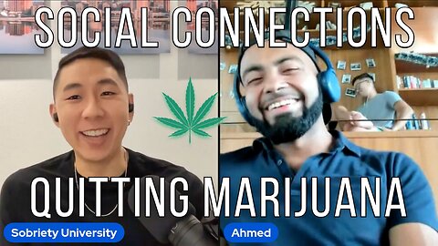 The Importance Of SOCIAL Connections In Quitting MARIJUANA
