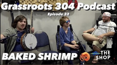 Baked Shrimp | Grassroots 304 Podcast #32 | High Octane Funk Trio from Long Island, NY | Jam Band