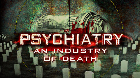 🔞 Psychiatry - An Industry of Death