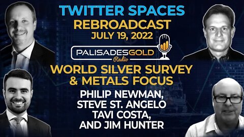 Palisades Twitter Spaces - World Silver Survey & Metals Focus with Philip Newman & Steve St. Angelo