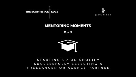 E234: 🎓MM#39 | STARTING UP ON SHOPIFY SUCCESSFULLY - SELECTING A FREELANCER OR AGENCY PARTNER