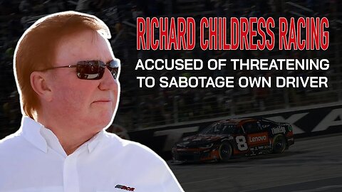 Richard Childress Racing Accused of Threatening to Sabotage Own Driver