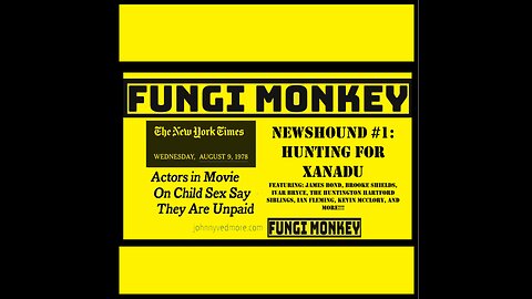 NEWSHOUND #1 - Hunting for Xanadu - Actors in Movie On Child Sex Say They Are Unpaid ~ #FungiMonkey
