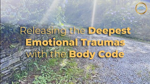 Releasing the Deepest Emotional Traumas with the Body Code - 7th September 20
