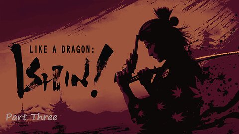 Like a Dragon: Ishin! (Part 3)