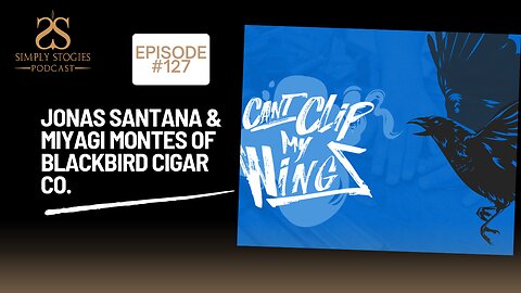 Episode 127: Jonas Santana & Miyagi Montes of Blackbird Cigar Co.