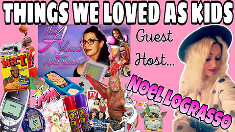 The A Show With April Hunter 5/10/23 - THINGS WE LOVED AS KIDS!