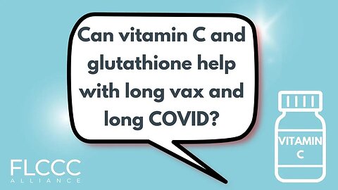 Can vitamin C and glutathione help with long vax and long COVID?