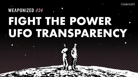 WEAPONIZED : EP #34 : Fight The Power - UFO Transparency