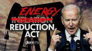 GLENN BECK | Biden’s Secret War on Our Energy EXPOSED