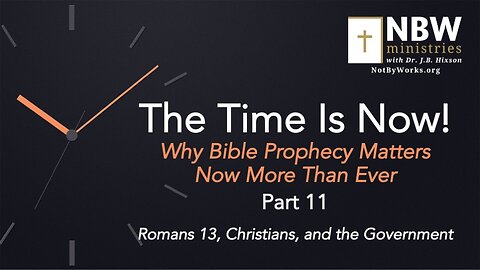 The Time Is Now Part 11 (Romans 13, Christians, and the Government)
