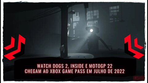Watch Dogs 2, Inside e MotoGP 22 Chegam ao Xbox Game Pass Ainda em Julho de 2022