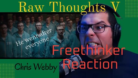 Chris Webby Raw Thoughts V - Freethinker Reaction. He went after everyone! First Webby reaction.