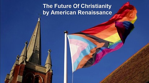 The Future Of Christianity by American Renaissance