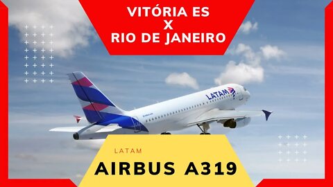 A AGUIA POUSOU | VOO COMPLETO VITORIA X RJ LATAM AIRBUS A319