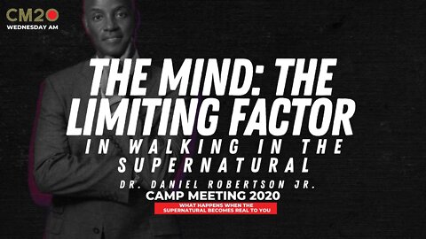 The Mind : The Limiting Factor In Walking In The Supernatural | Dr. Daniel Robertson Jr.