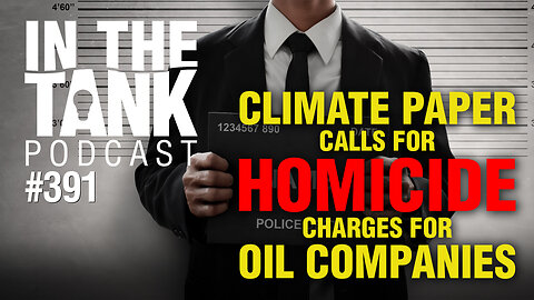Climate Paper Calls For Homicide Charges For Oil Companies - In The Tank #391