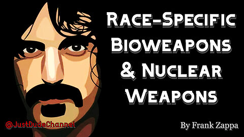 Race-Specific Bioweapons & Nuclear Weapons | Frank Zappa