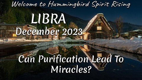 LIBRA December 2023 - Can Purification Lead To Miracles?