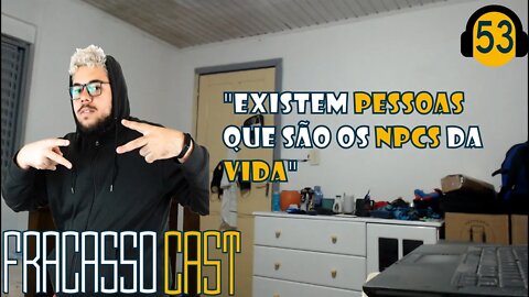 NPC DA VIDA - FRACASSO CAST #53