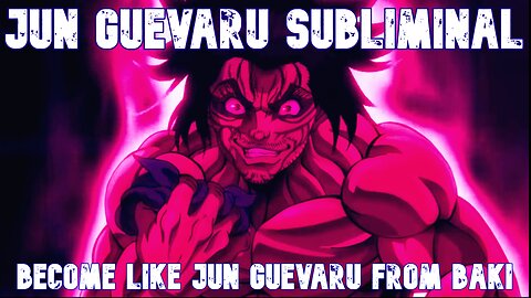 Baki - JUN GUEVARU SUBLIMINAL !