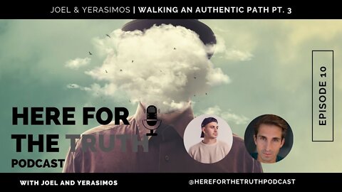Episode 10 - Joel & Yerasimos | Walking An Authentic Path (Part 3)