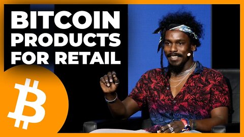 PANEL: Building Bitcoin Products for Retail - Bitcoin 2022 Conference