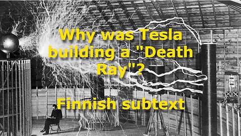 Why was Tesla building a "Death Ray"? (finnish subtext)
