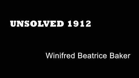 Unsolved 1912 - Winifred Beatrice Baker