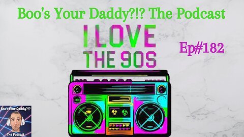 Ep182 - I Love the 90s (Full Episode)