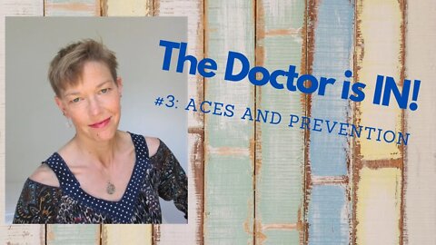 The Doctor Is IN #3: ACEs and Prevention