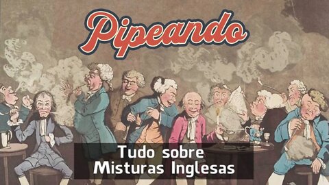 Tudo sobre Misturas Inglesas - Tabaco para Cachimbo - Pipeando