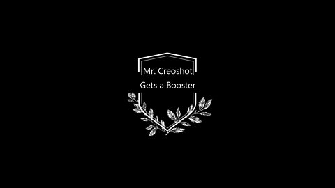 Mr. Creoshot Gets a Booster