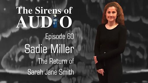Sadie Miller - The Return of Sarah Jane Smith // Doctor Who : The Sirens of Audio Episode 60