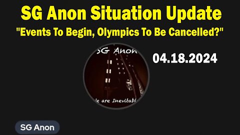 SG Anon Situation Update Apr 18: "Events To Begin, Olympics To Be Cancelled?"