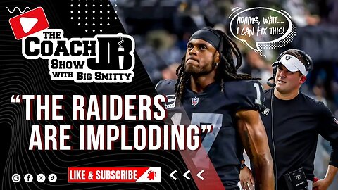 RAIDERS ARE IMPLODING! | THE COACH JB SHOW WITH BIG SMITTY