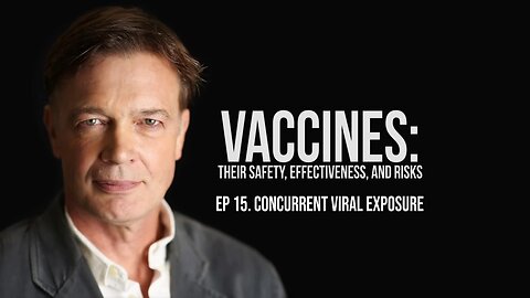 Concurrent Viral Exposure - Vaccines: Their Safety, Effectiveness, and Risks | Andrew Wakefield