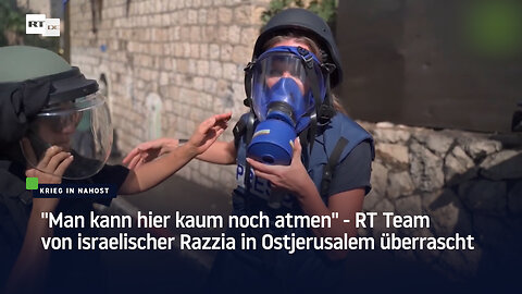 "Man kann hier kaum noch atmen" — RT Team von israelischer Razzia in Ostjerusalem überrascht