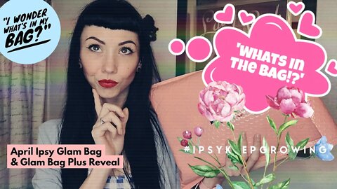 What's In The Bag!? Full look Inside my April Ipsy Glam Bags! #IPSYKeepGrowing