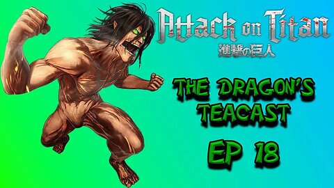 Talking Attack on Titan Ending and Its Haters | The Dragon's Teacast Ep 18
