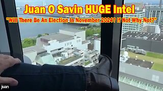 Juan O Savin HUGE Intel May 10: "Will There Be An Election In November 2024? If Not Why Not?"