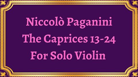 Niccolò Paganini The Caprices 13 24 For Solo Violin