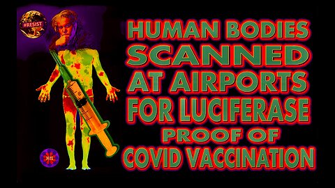 Human Bodies Scanned At Airports For Luciferase Proof of Vaccination Covid Travel Alert Truth Bombs
