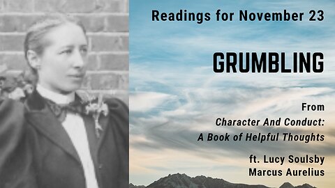 Grumbling II: Day 325 readings from "Character And Conduct" - November 23