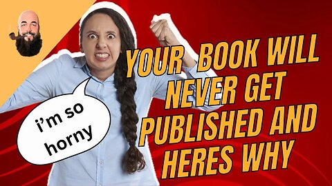 YOUR BOOK WILL NEVER GET PUBLISHED AND HERES WHY