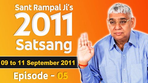 Sant Rampal Ji's 2011 Satsangs | 09 to 11 September 2011 HD | Episode - 05 | SATLOK ASHRAM