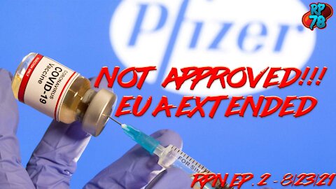 EDIT THIS IS INCORRECT - Ep. 2: WTF!!! PFIZER VACCINE NOT APPROVED! THEY'RE TRYING TO FOOL US!