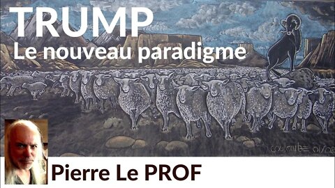 Pierre le prof - TRUMP. : LE NOUVEAU PARADIGME (v.#23)